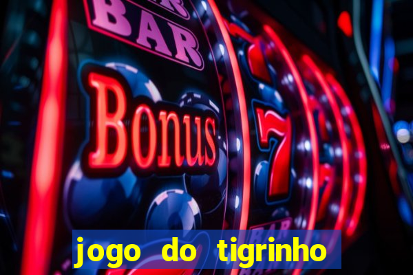 jogo do tigrinho que da bonus no cadastro